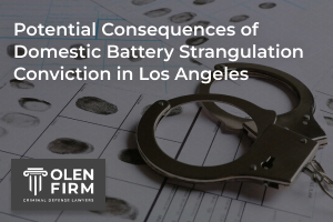 Potential consequences of domestic battery strangulation conviction in Los Angeles