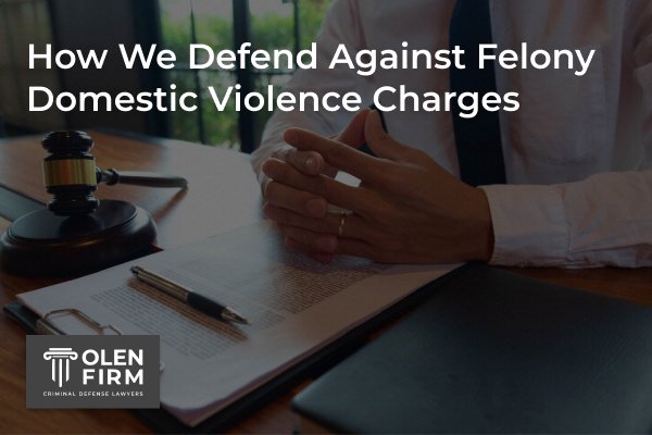 How we defend against felony domestic violence charges